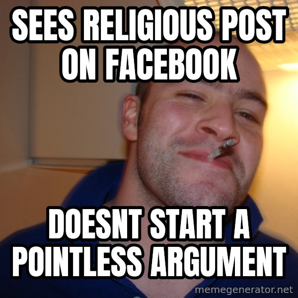 Good Guy Greg meme: Sees religious post on Facebook / Doesnt Start a pointless argument