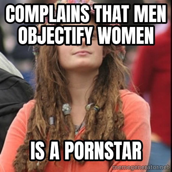 College Liberal meme: Complains that men objectify women / is a pornstar