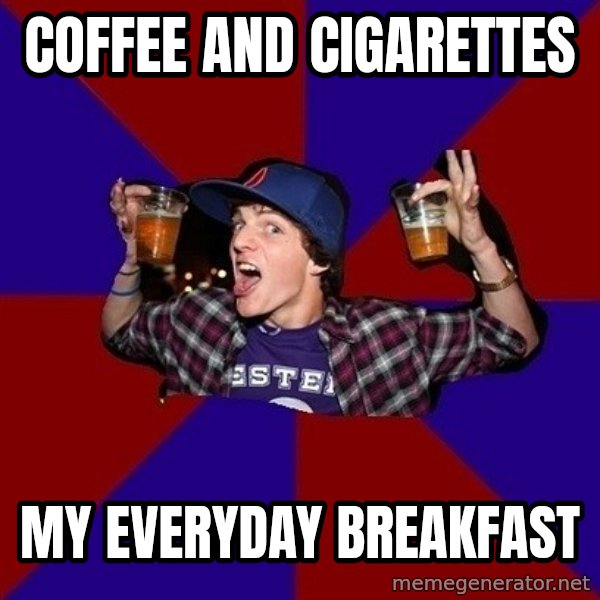 Sunny Student meme: COFFEE AND CIGARETTES / MY EVERYDAY BREAKFAST