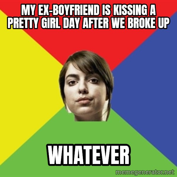 Non Jealous Girl meme: my ex-boyfriend is kissing a pretty girl day after we broke up / whatever