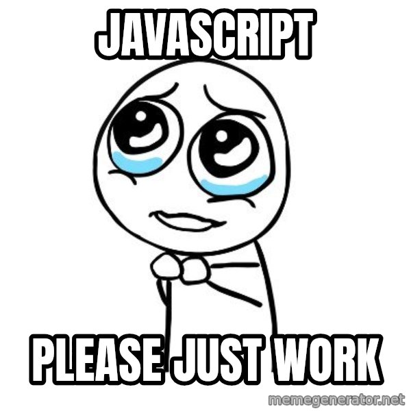 pleaseguy  meme: Javascript / please just work