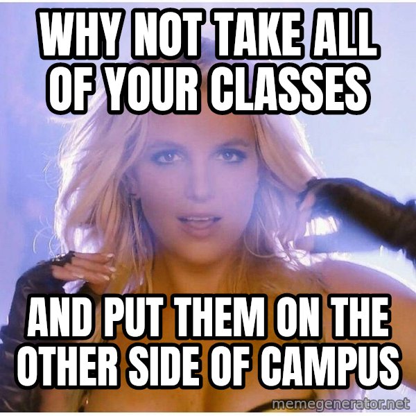 patrick star meme: why not take all of your classes / and put them on the other side of campus