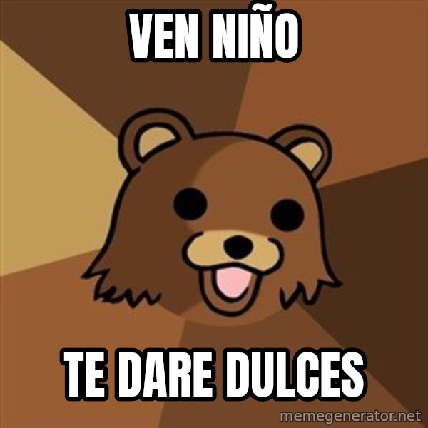 Pedobear meme: ven niño / te dare dulces
