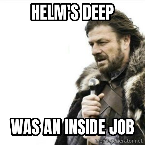 Prepare yourself meme: Helm's Deep / was an inside job
