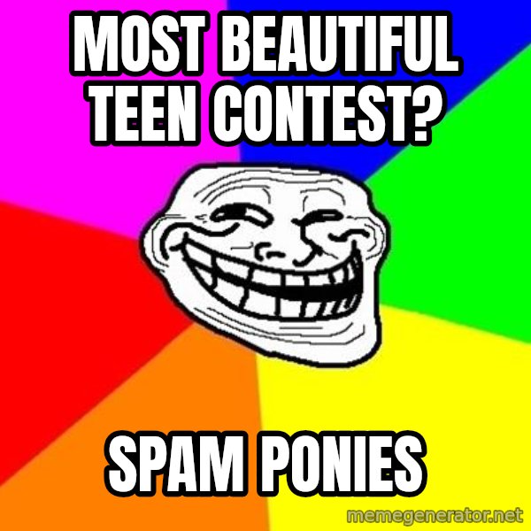 Trollface meme: Most beautiful teen contest? / spam ponies