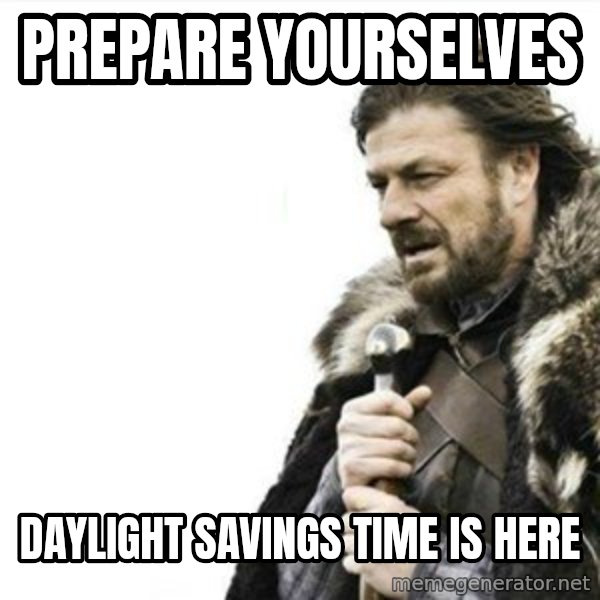 Prepare yourself meme: Prepare Yourselves / daylight savings time is here