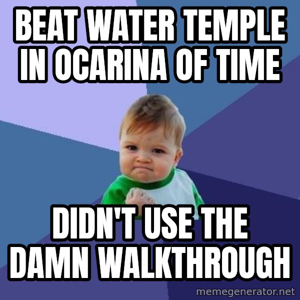 Success Kid meme: Beat Water Temple in ocarina of time / didn't use the damn walkthrough