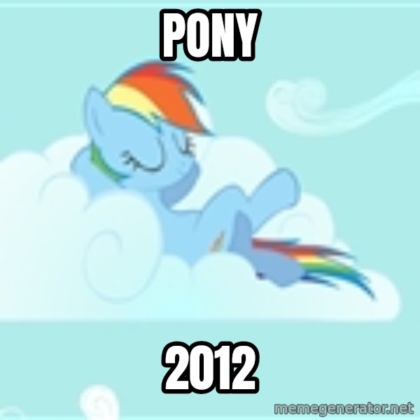 My Little Pony meme: pony / 2012
