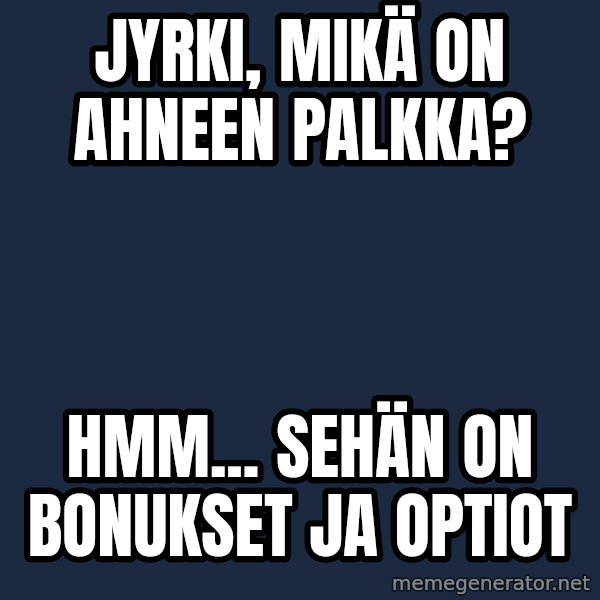 Katainen Perkele meme: Jyrki, mikä on  Ahneen palkka? / hmm...   sehän on   bonukset  ja  optiot