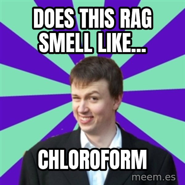 Pick Up Perv meme: does this rag smell like... / Chloroform