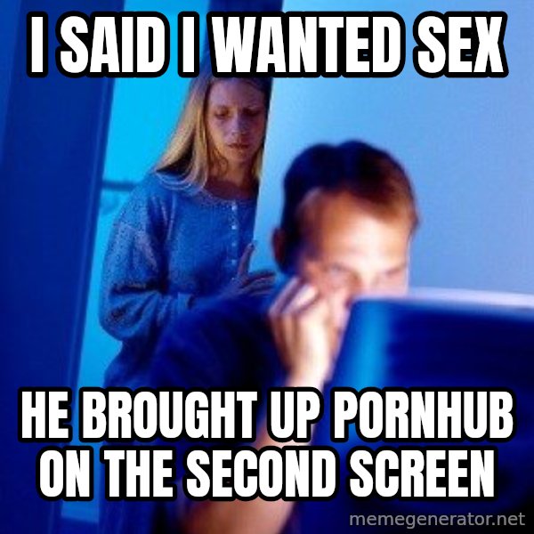 Internet Husband meme: I said I wanted sex / He brought up pornhub on the second screen