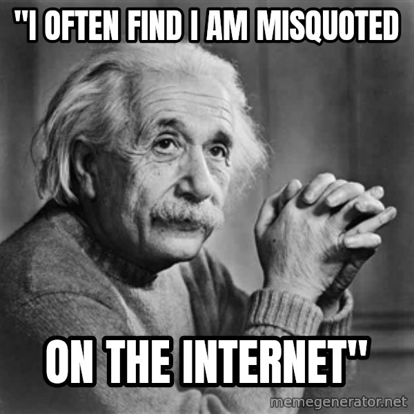 Albert Einstein meme: "I often find i am misquoted / on the internet"