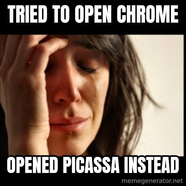 First World Problems meme: tried to open chrome / opened picassa instead