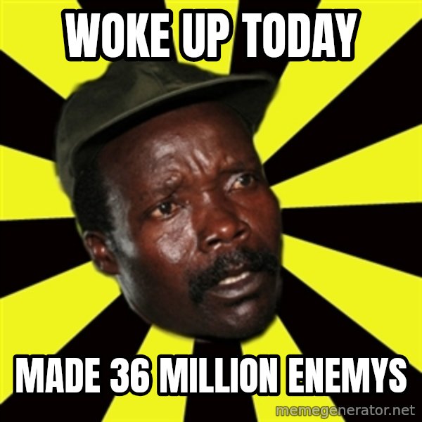 KONY THE PIMP meme: woke up today / made 36 million enemys