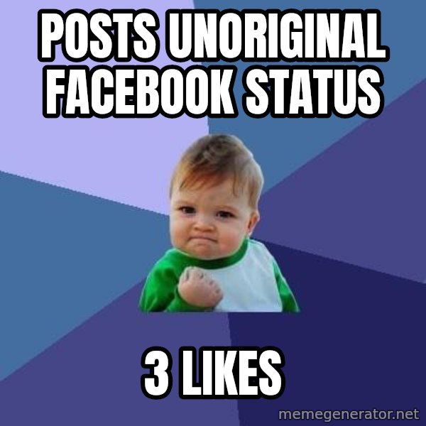 Success Kid meme: Posts unoriginal Facebook status / 3 likes