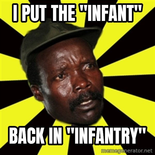 KONY THE PIMP meme: I PUT THE "INFANT" / BACK IN "INFANTRY"