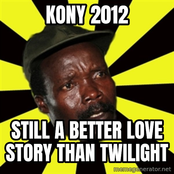 KONY THE PIMP meme: kony 2012 / still a better love story than twilight
