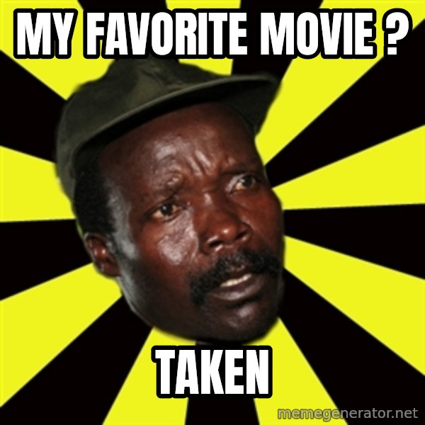 KONY THE PIMP meme: my favorite movie ? / taken
