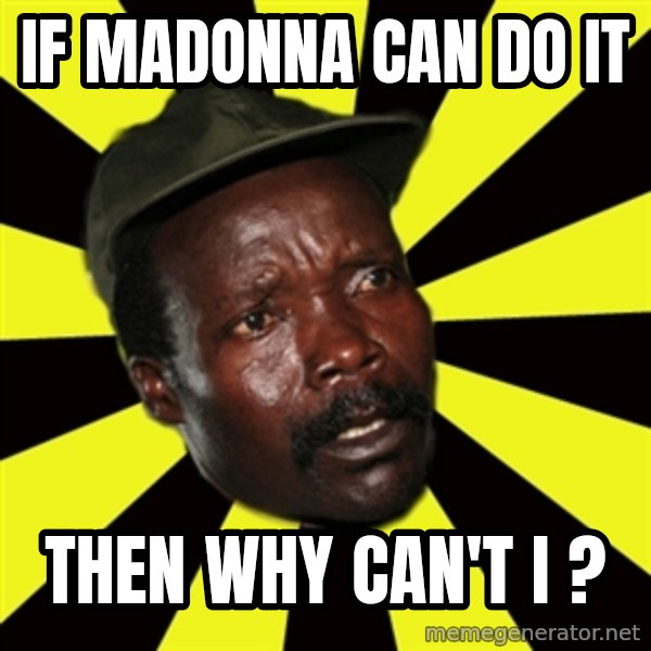KONY THE PIMP meme: if madonna can do it / then why can't i ?