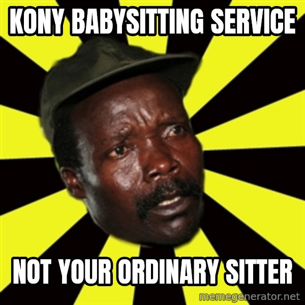 KONY THE PIMP meme: kony babysitting service / not your ordinary sitter
