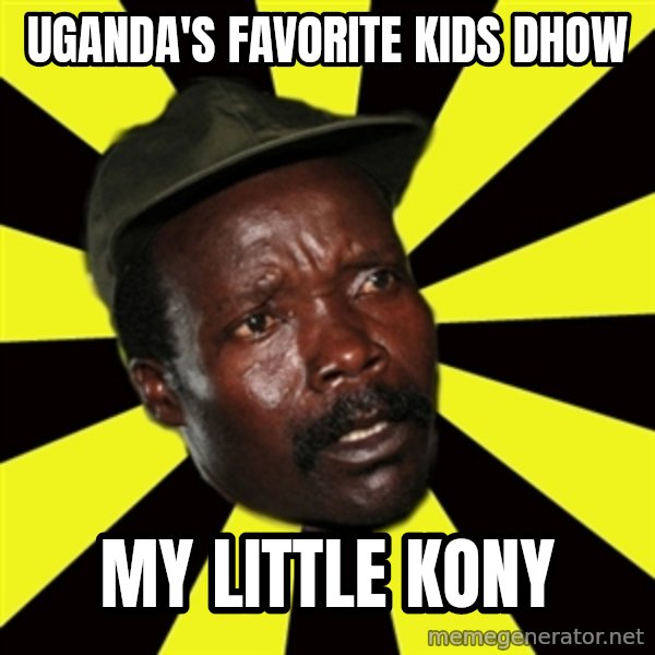 KONY THE PIMP meme: uganda's favorite kids dhow / my little kony