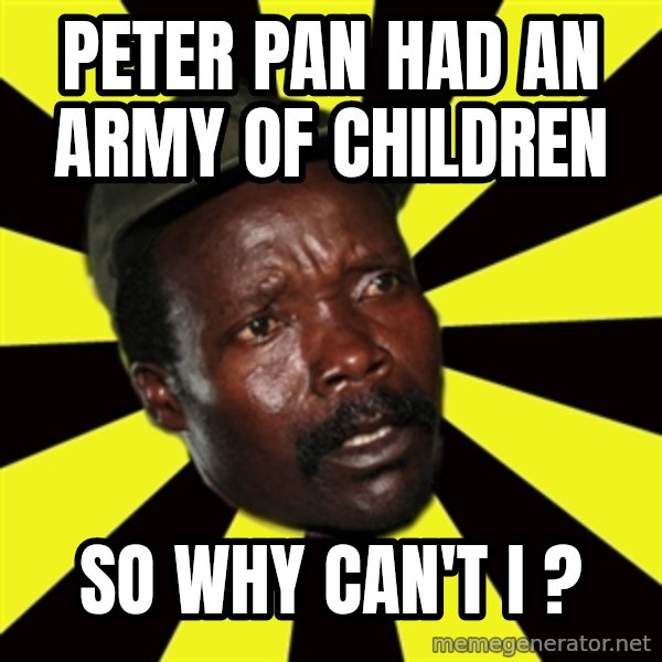 KONY THE PIMP meme: peter pan had an army of children / so why can't i ?