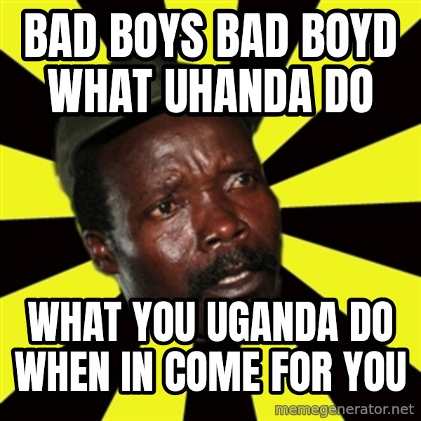 KONY THE PIMP meme: bad boys bad boyd what uhanda do / what you uganda do when in come for you