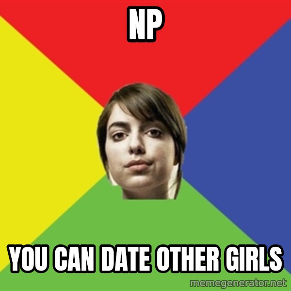 Non Jealous Girl meme: np / you can date other girls