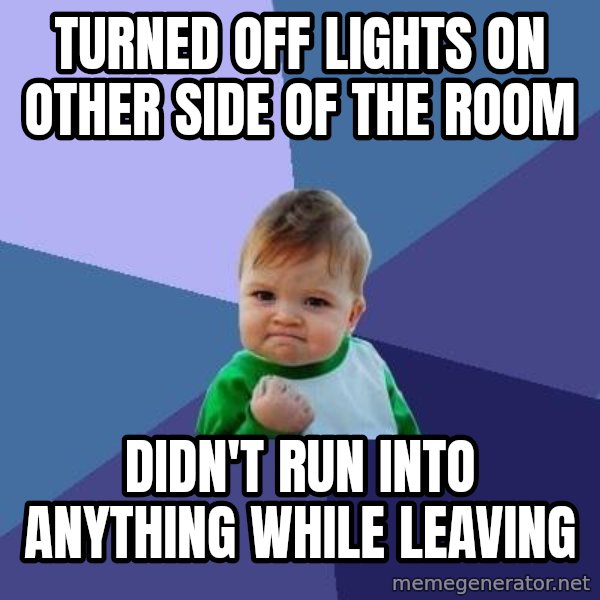 Success Kid meme: Turned off lights on other side of the room / Didn't run into anything while leaving