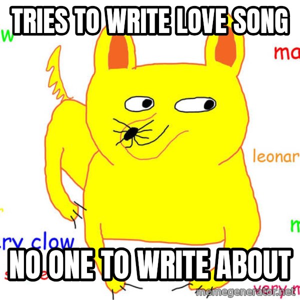Forever Alone meme: tries to write love song / no one to write about