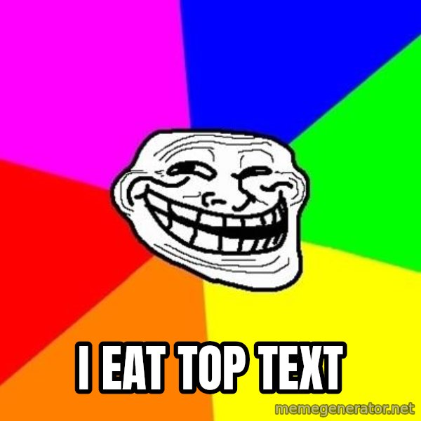 Trollface meme: I eat top text
