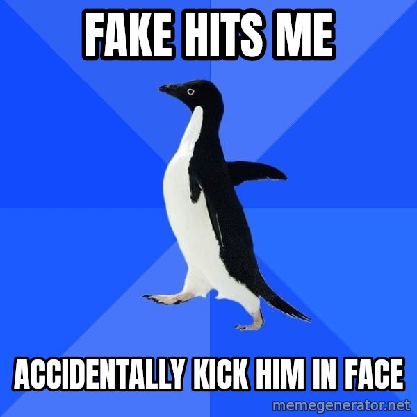 Socially Awkward Penguin meme: Fake hits me / Accidentally Kick him in face