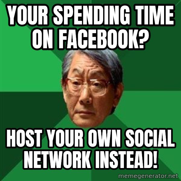 High Expectations Asian Father meme: Your spending time on facebook? / Host your own social network instead!