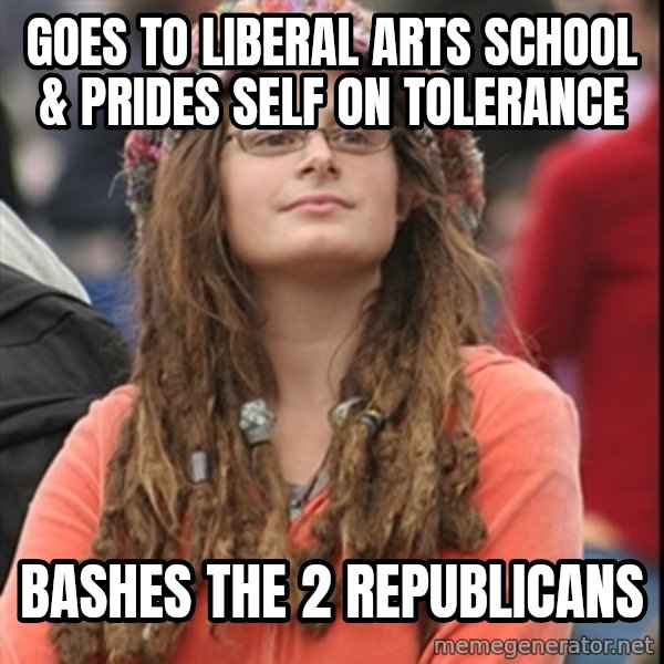 College Liberal meme: Goes to liberal arts school & Prides self on TOLERANCE / bashes the 2 republicans