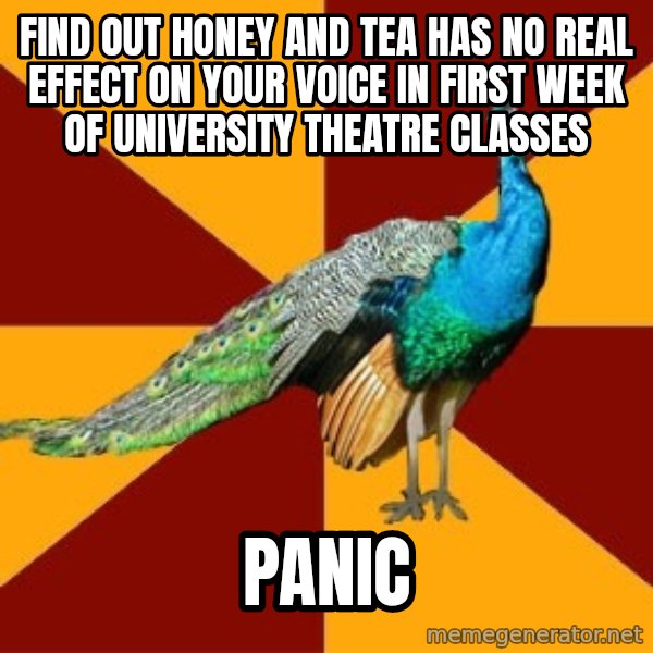 Thespian Peacock meme: Find out honey and tea has no real effect on your voice in first week of university theatre classes / panic