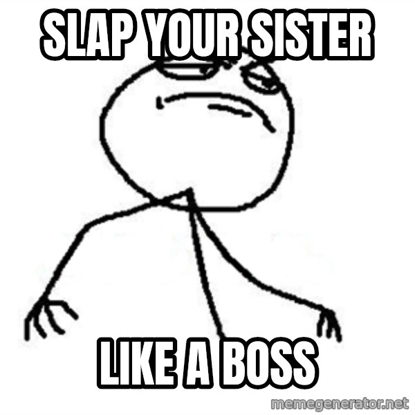 Like A Boss meme: Slap your SisTER / LIKE A BOSS