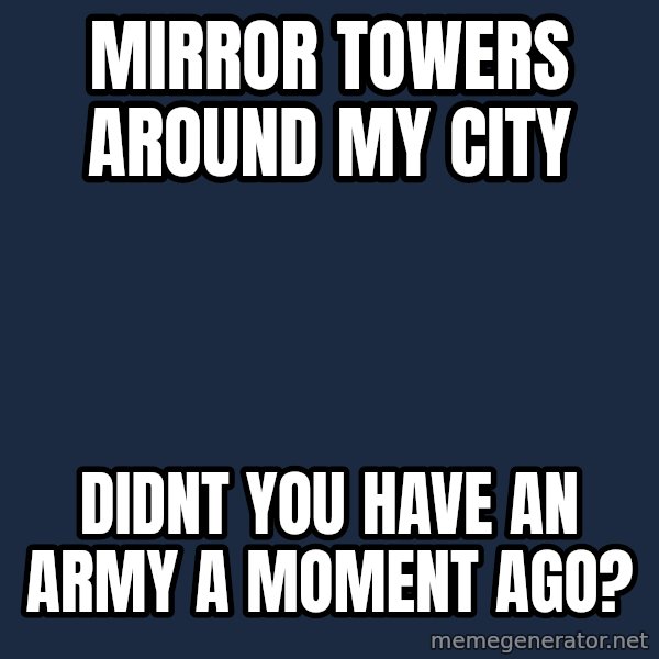 Age Of Empires 97 meme: mirror towers around my city / didnt you have an army a moment ago?