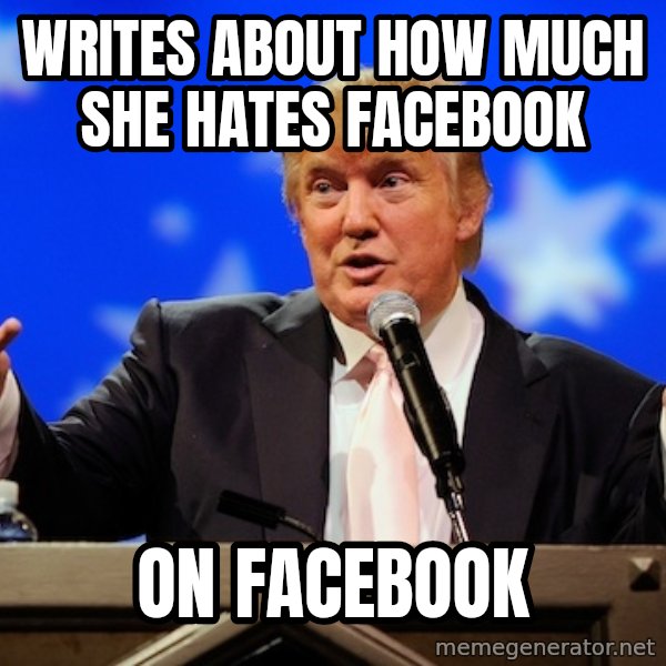 Annoying Facebook Girl meme: Writes about how much she hates facebook / on facebook