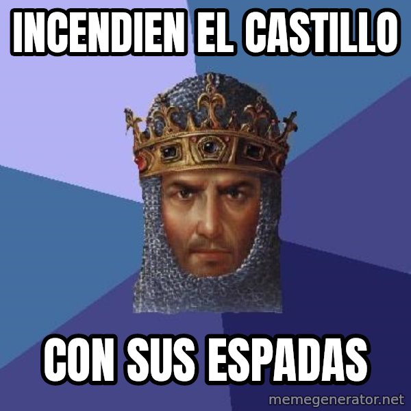 Age Of Empires meme: incendien el castillo / con sus espadas