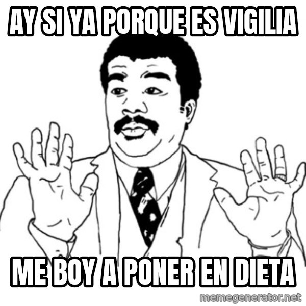 AY SI meme: ay si ya porque es vigilia / me boy a poner en dieta