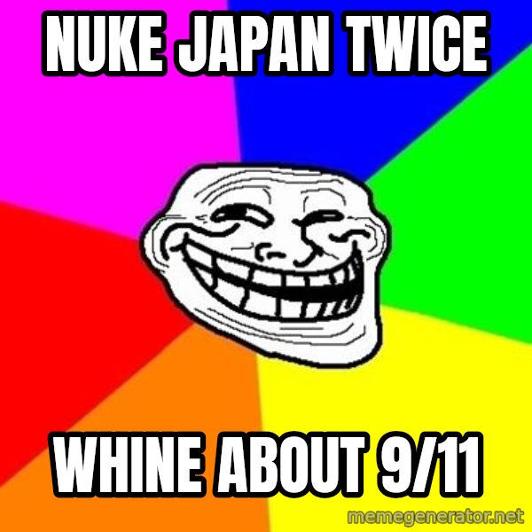 Trollface meme: nuke japan twice / whine about 9/11