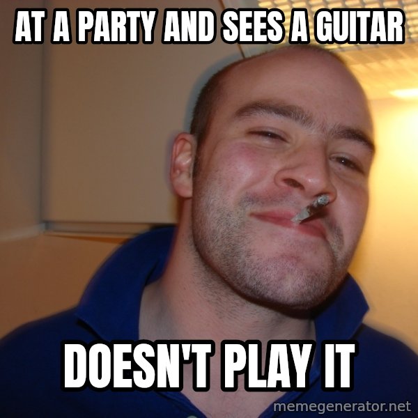 Good Guy Greg meme: at a party and sees a guitar / Doesn't play it