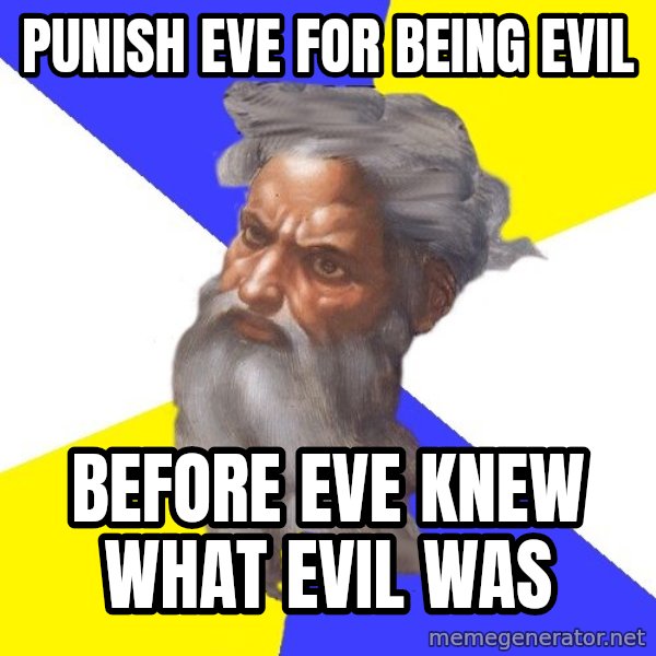 Advice God meme: Punish eve for being evil / before eve knew what evil was