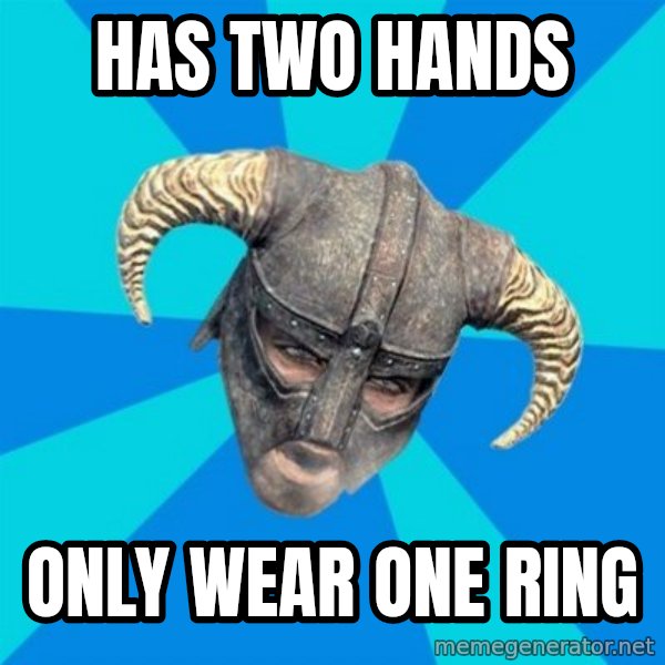 skyrim stan meme: has two hands / only wear one ring