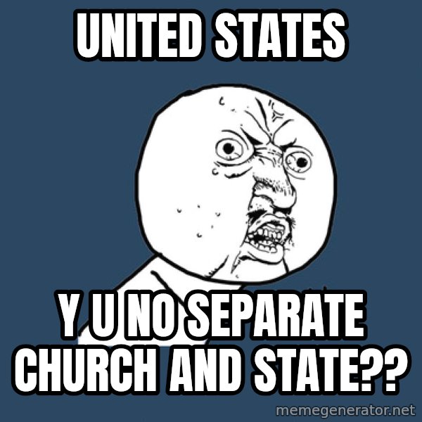 Y U No meme: United States / Y U No separate church and State??