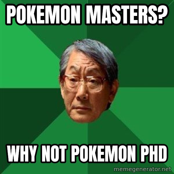 High Expectations Asian Father meme: pokemon masters? / Why not pokemon PHD