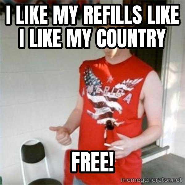 Redneck Randal meme: I like my refills like i like my country / free!