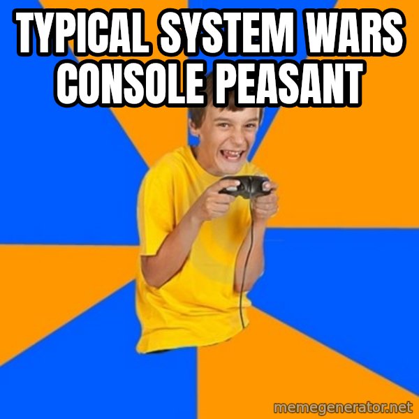 Annoying Gamer Kid meme: typical system wars Console peasant