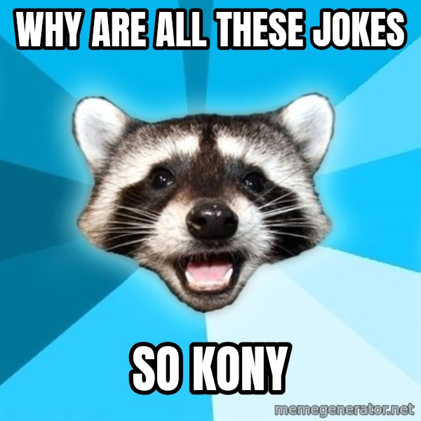 Lame Pun Coon meme: Why are all these jokes / so Kony