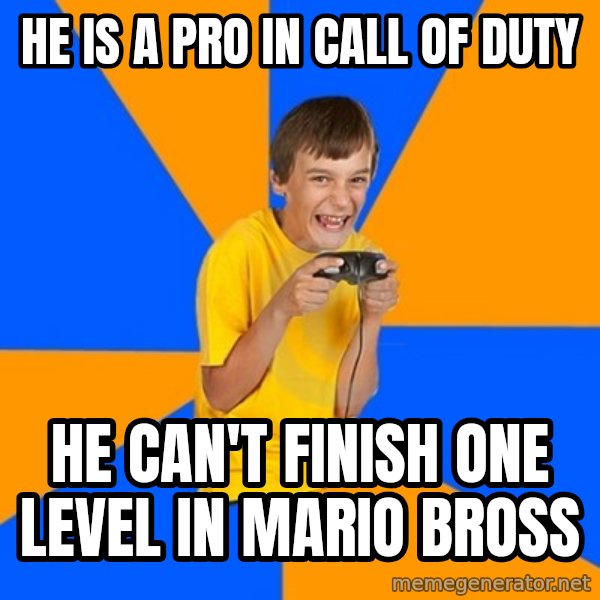 Annoying Gamer Kid meme: he is a pro in call of duty / he can't finish one level in mario bross